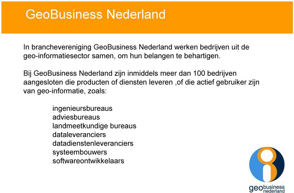 Bij GeoBusiness Nederland zijn inmiddels meer dan 100 bedrijven aangesloten die producten of diensten