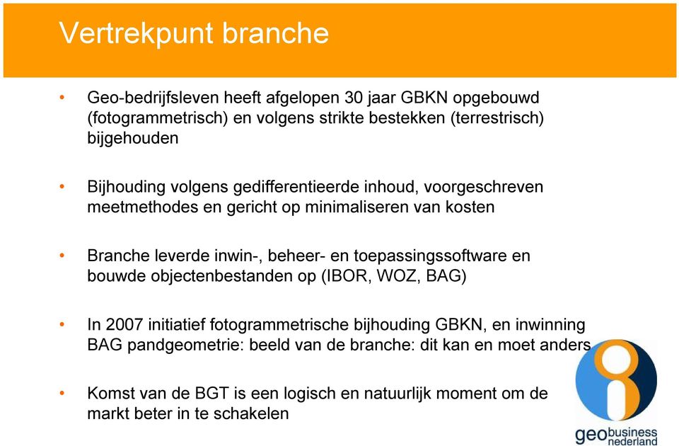 inwin-, beheer- en toepassingssoftware en bouwde objectenbestanden op (IBOR, WOZ, BAG) In 2007 initiatief fotogrammetrische bijhouding GBKN, en