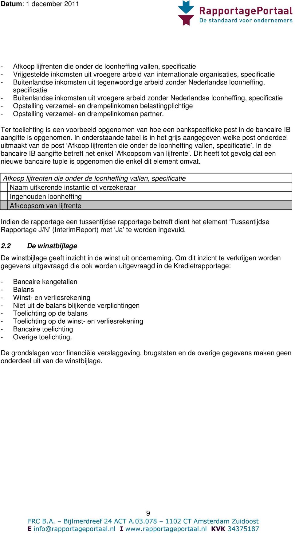 belastingplichtige - Opstelling verzamel- en drempelinkomen partner. Ter toelichting is een voorbeeld opgenomen van hoe een bankspecifieke post in de bancaire IB aangifte is opgenomen.