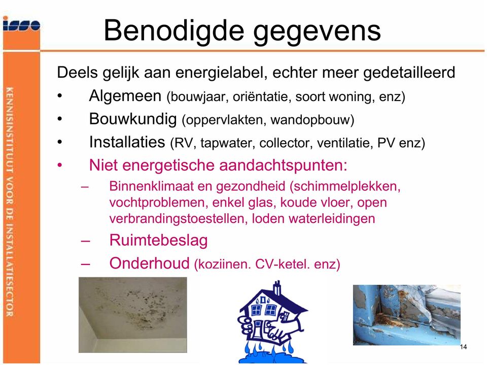 enz) Niet energetische aandachtspunten: Binnenklimaat en gezondheid(schimmelplekken, vochtproblemen, enkel