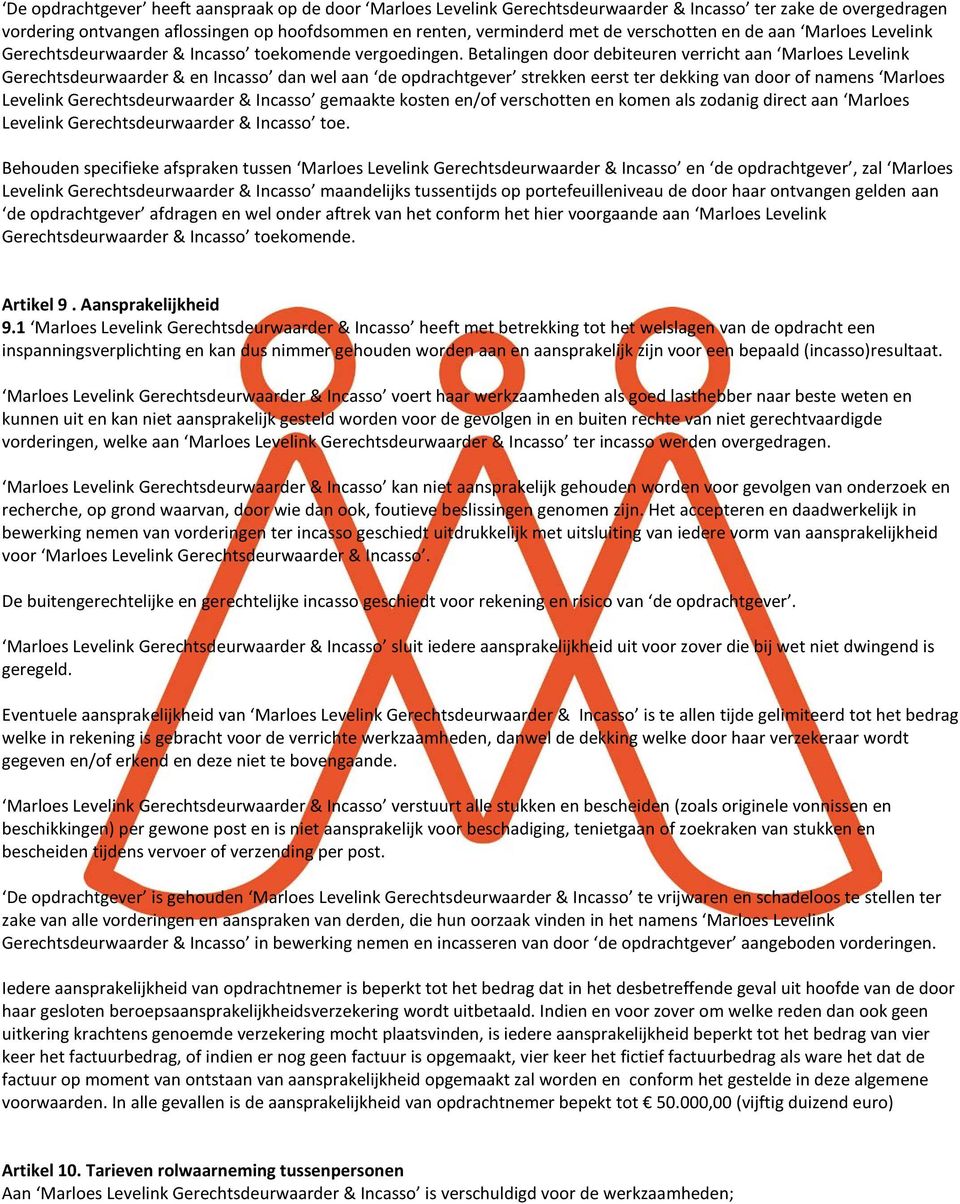 Betalingen door debiteuren verricht aan Marloes Levelink Gerechtsdeurwaarder & en Incasso dan wel aan de opdrachtgever strekken eerst ter dekking van door of namens Marloes Levelink