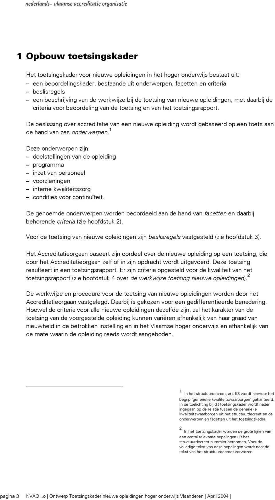 De beslissing over accreditatie van een nieuwe opleiding wordt gebaseerd op een toets aan de hand van zes onderwerpen.