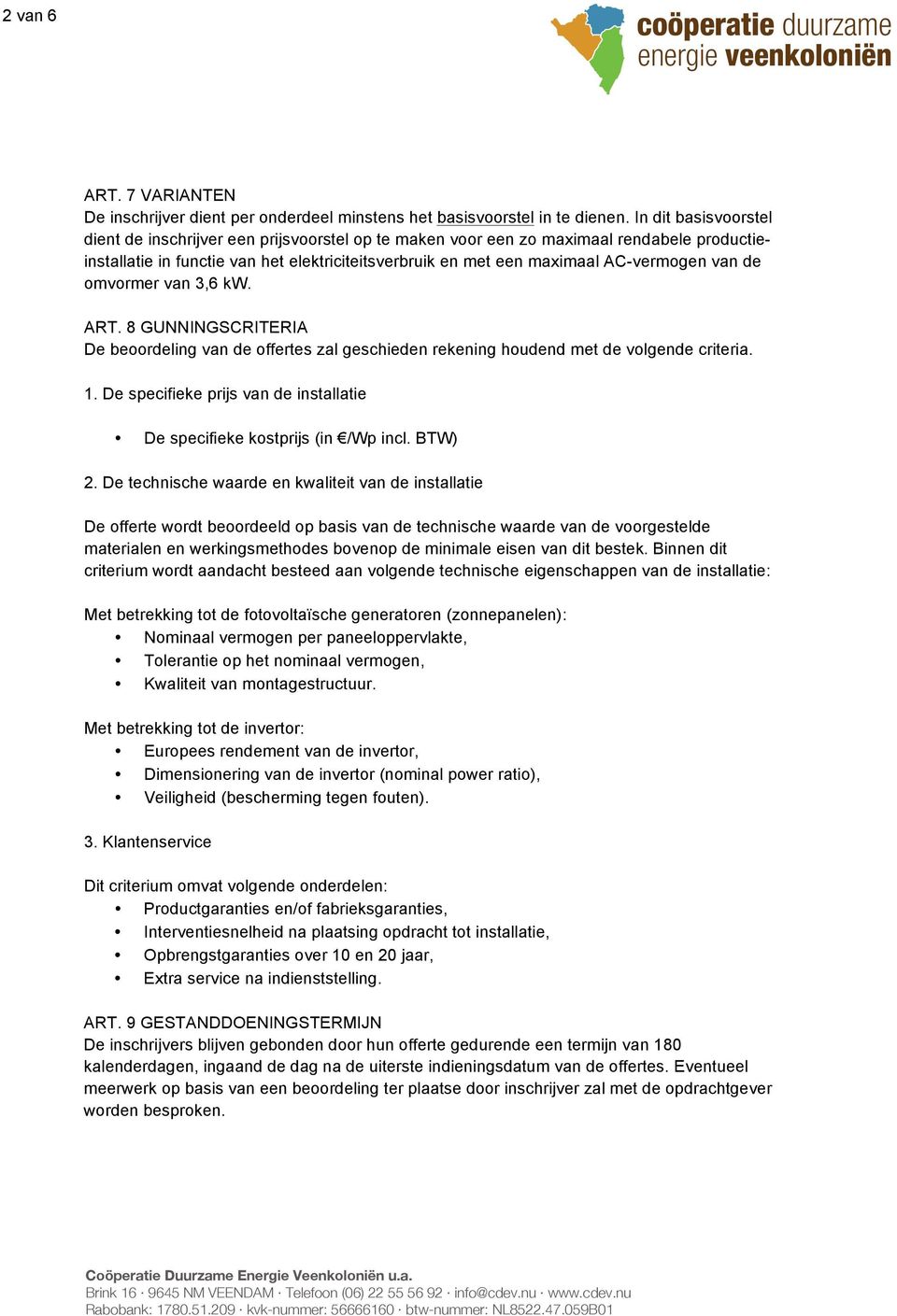 mvrmer van 3,6 kw. ART. 8 GUNNINGSCRITERIA De berdeling van de ffertes zal geschieden rekening hudend met de vlgende criteria. 1.