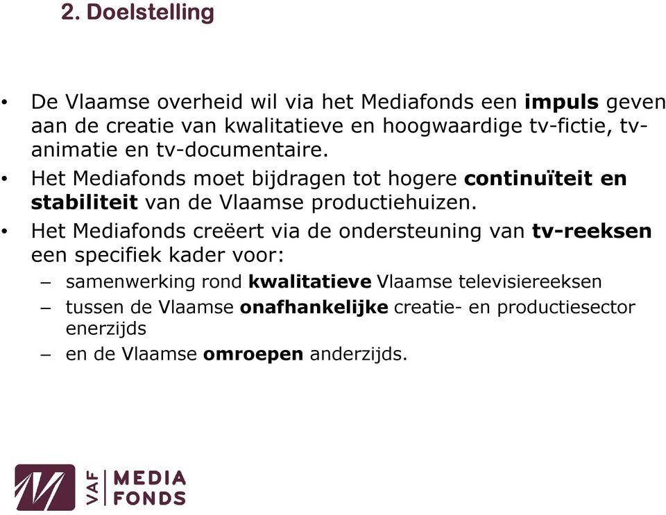 Het Mediafonds moet bijdragen tot hogere continuïteit en stabiliteit van de Vlaamse productiehuizen.