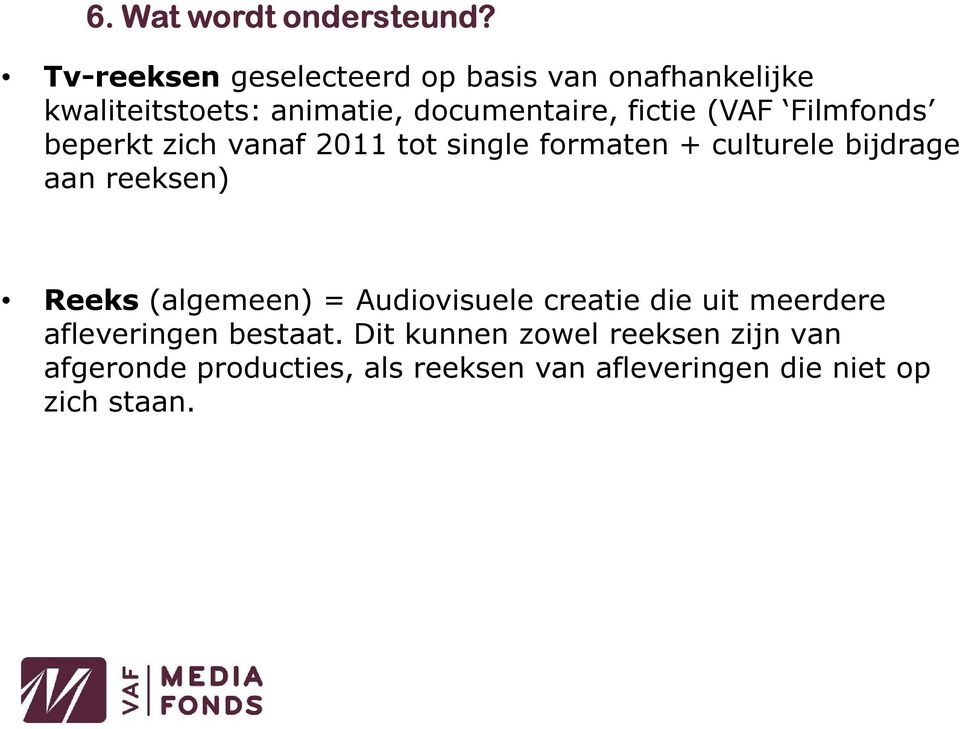 (VAF Filmfonds beperkt zich vanaf 2011 tot single formaten + culturele bijdrage aan reeksen) Reeks