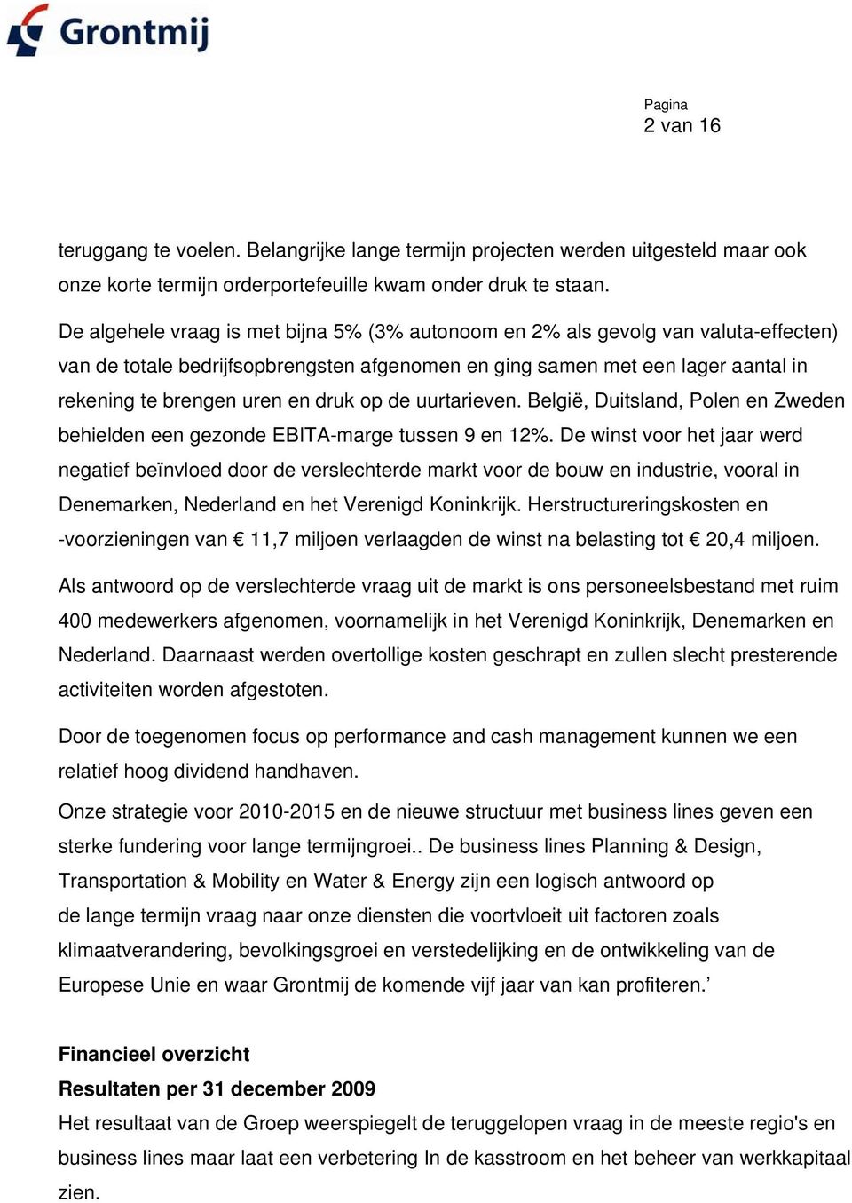 op de uurtarieven. België, Duitsland, Polen en Zweden behielden een gezonde EBITA-marge tussen 9 en 12%.