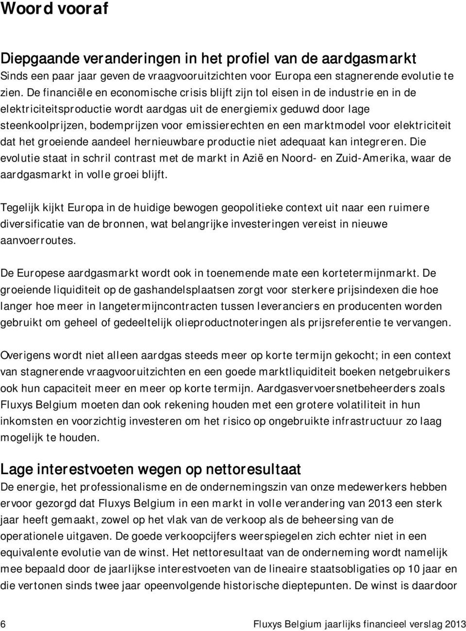 emissierechten en een marktmodel voor elektriciteit dat het groeiende aandeel hernieuwbare productie niet adequaat kan integreren.