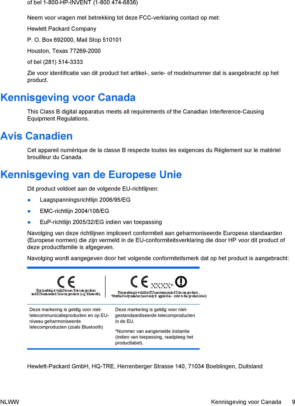 Kennisgeving voor Canada This Class B digital apparatus meets all requirements of the Canadian Interference-Causing Equipment Regulations.