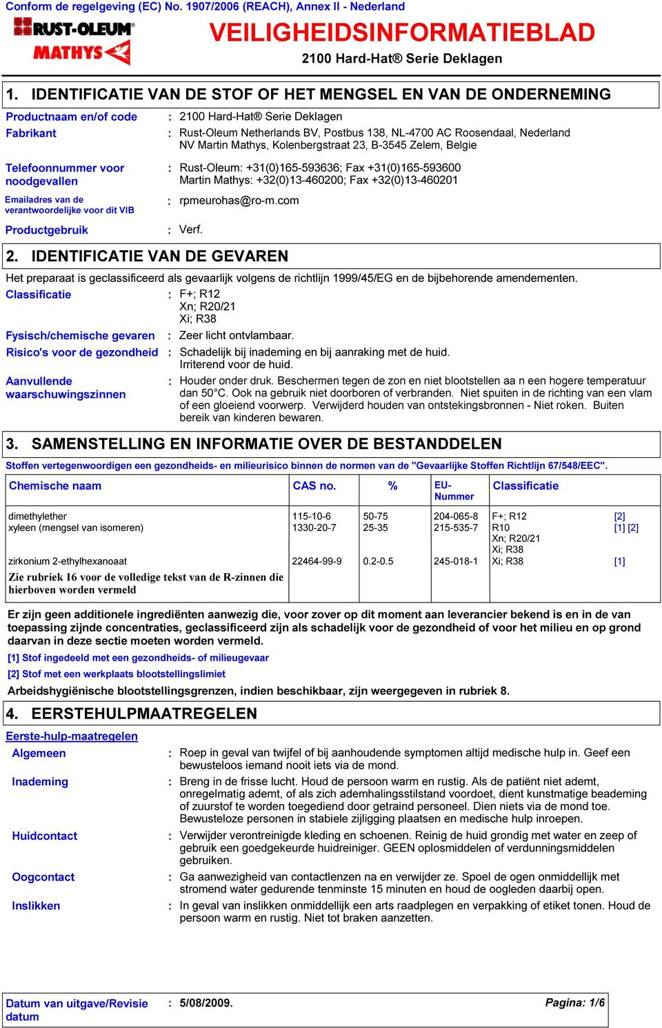 Netherlands BV, Postbus 138, NL-4700 AC Roosendaal, Nederland NV Martin Mathys, Kolenbergstraat 23, B-3545 Zelem, Belgie Telefoonnummer voor noodgevallen Emailadres van de verantwoordelijke voor dit