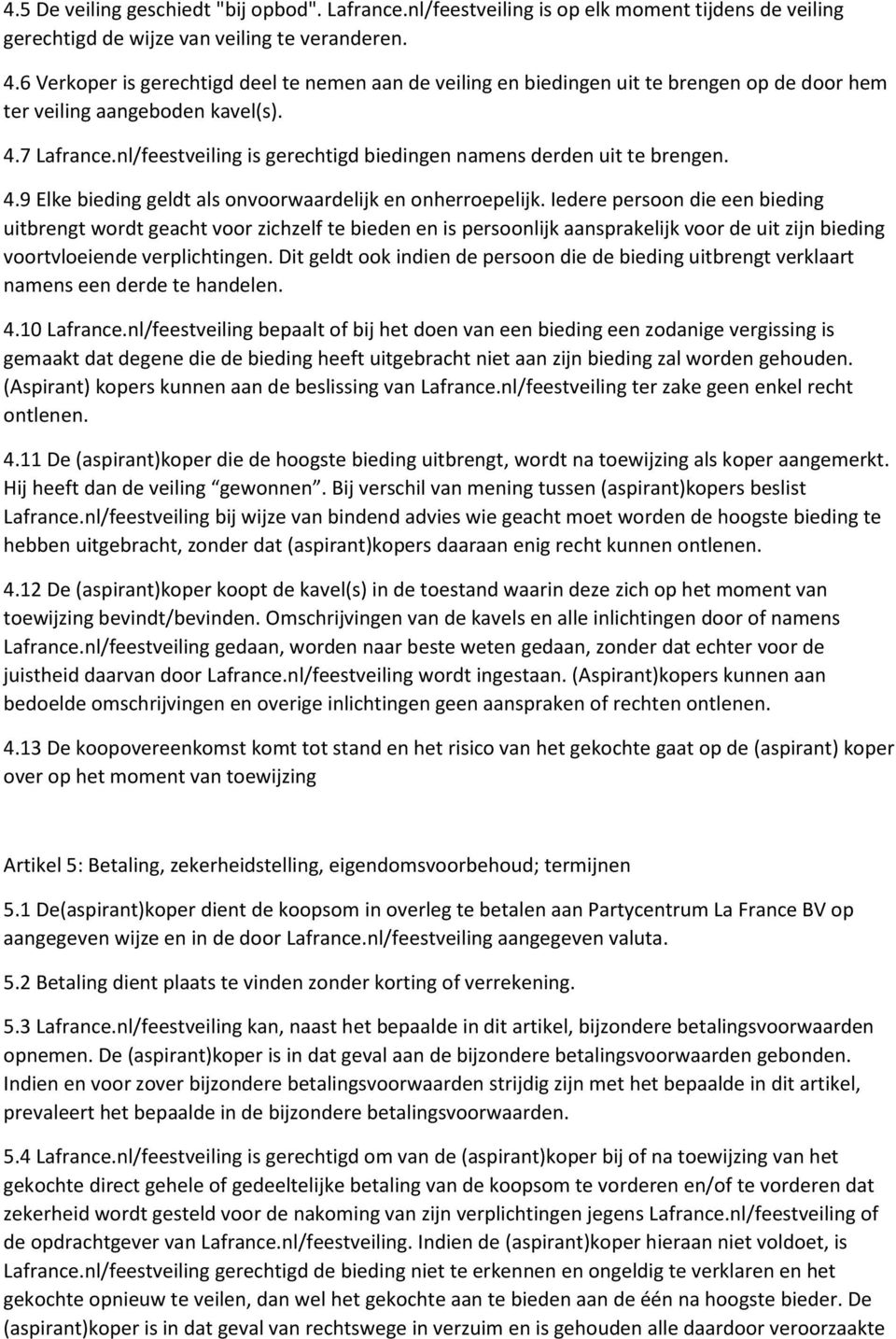 nl/feestveiling is gerechtigd biedingen namens derden uit te brengen. 4.9 Elke bieding geldt als onvoorwaardelijk en onherroepelijk.