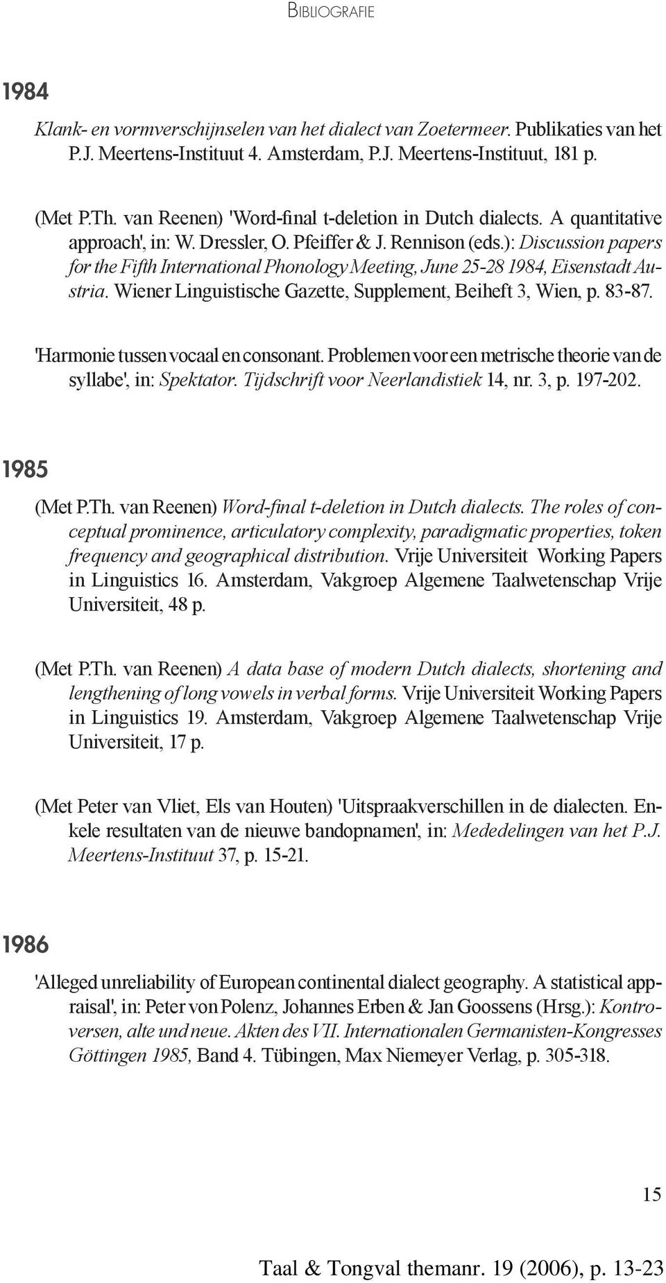 ): Discussion papers for the Fifth International Phonology Meeting, June 25-28 1984, Eisenstadt Austria. Wiener Linguistische Gazette, Supplement, Beiheft 3, Wien, p. 83-87.