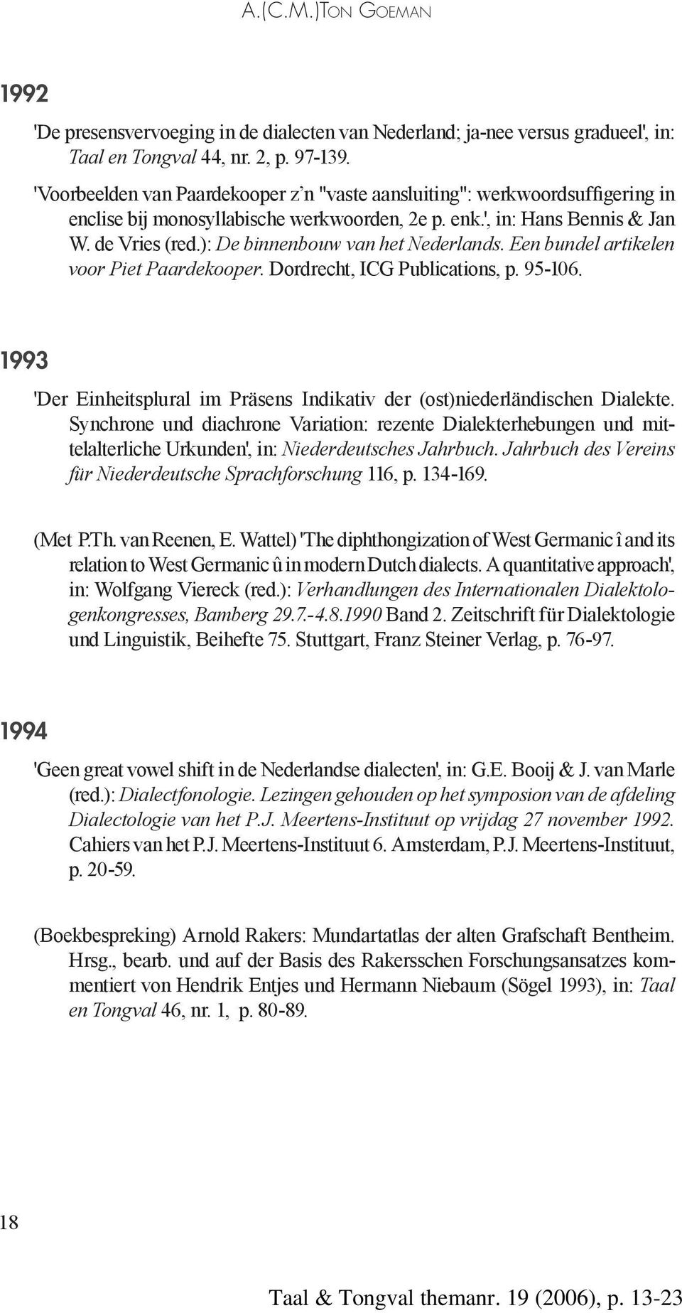 ): De binnenbouw van het Nederlands. Een bundel artikelen voor Piet Paardekooper. Dordrecht, ICG Publications, p. 95-106.