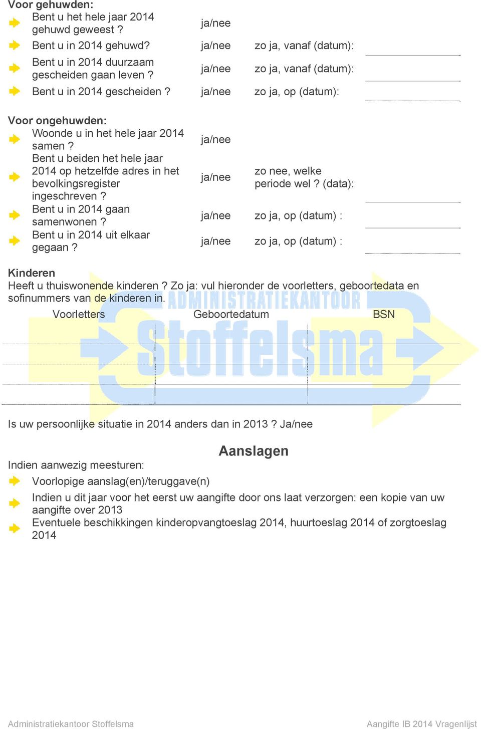 Bent u in 2014 uit elkaar gegaan? zo nee, welke periode wel? (data): zo ja, op (datum) : zo ja, op (datum) : Kinderen Heeft u thuiswonende kinderen?