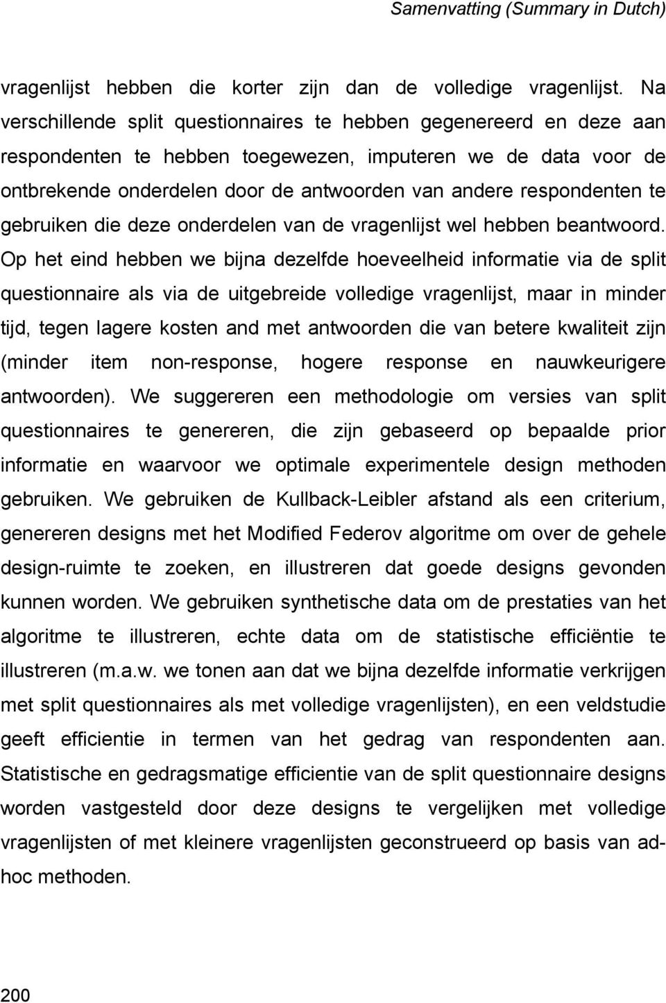 respondenten te gebruiken die deze onderdelen van de vragenlijst wel hebben beantwoord.