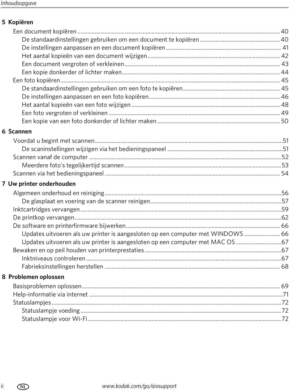 .. 45 De standaardinstellingen gebruiken om een foto te kopiëren... 45 De instellingen aanpassen en een foto kopiëren... 46 Het aantal kopieën van een foto wijzigen.