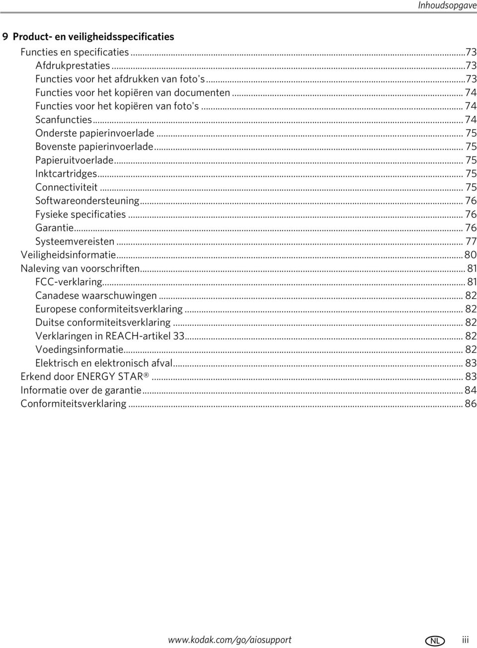 .. 75 Softwareondersteuning... 76 Fysieke specificaties... 76 Garantie... 76 Systeemvereisten... 77 Veiligheidsinformatie...80 Naleving van voorschriften... 81 FCC-verklaring.