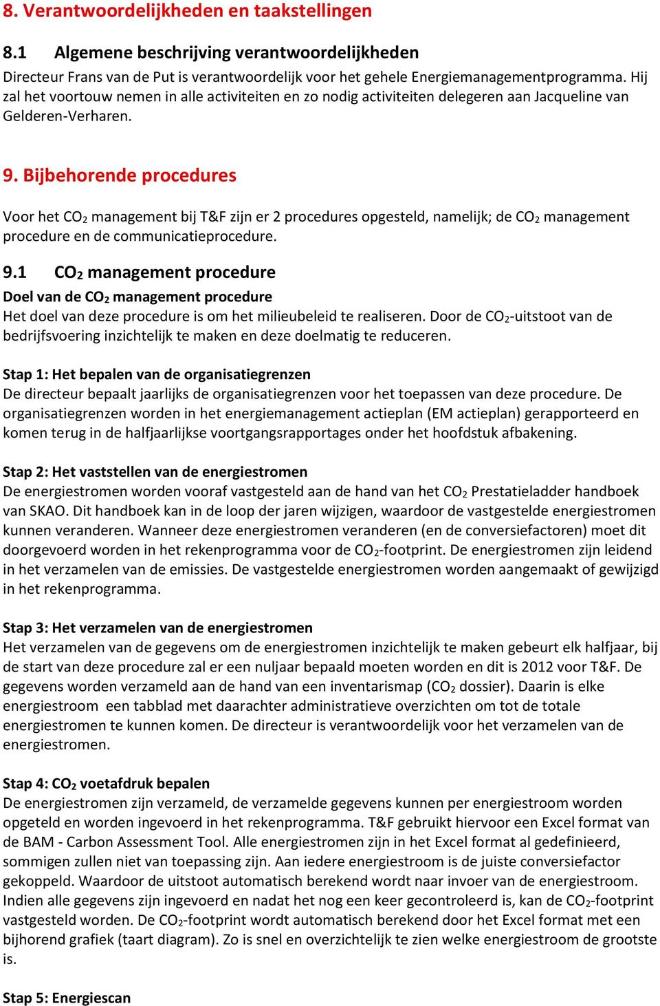 Bijbehorende procedures Voor het CO 2 management bij T&F zijn er 2 procedures opgesteld, namelijk; de CO 2 management procedure en de communicatieprocedure. 9.