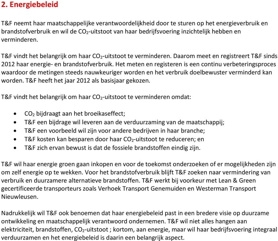 Het meten en registeren is een continu verbeteringsproces waardoor de metingen steeds nauwkeuriger worden en het verbruik doelbewuster verminderd kan worden.