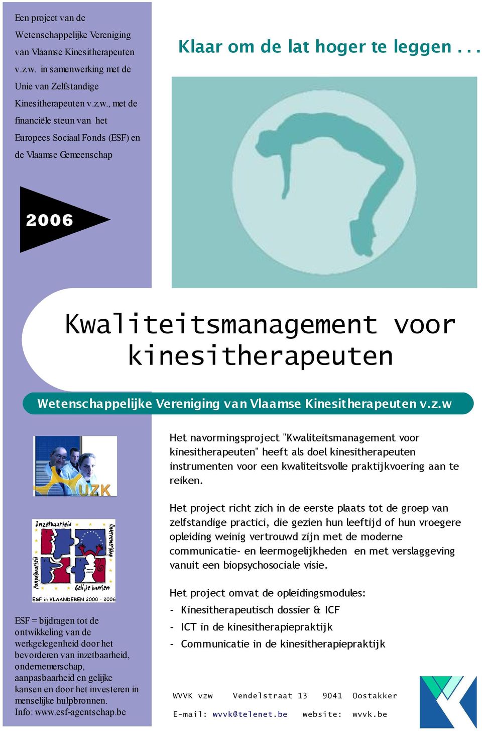 .. 2006 Kwaliteitsmanagement voor kinesitherapeuten Wetenschappelijke Vereniging van Vlaamse Kinesitherapeuten v.z.