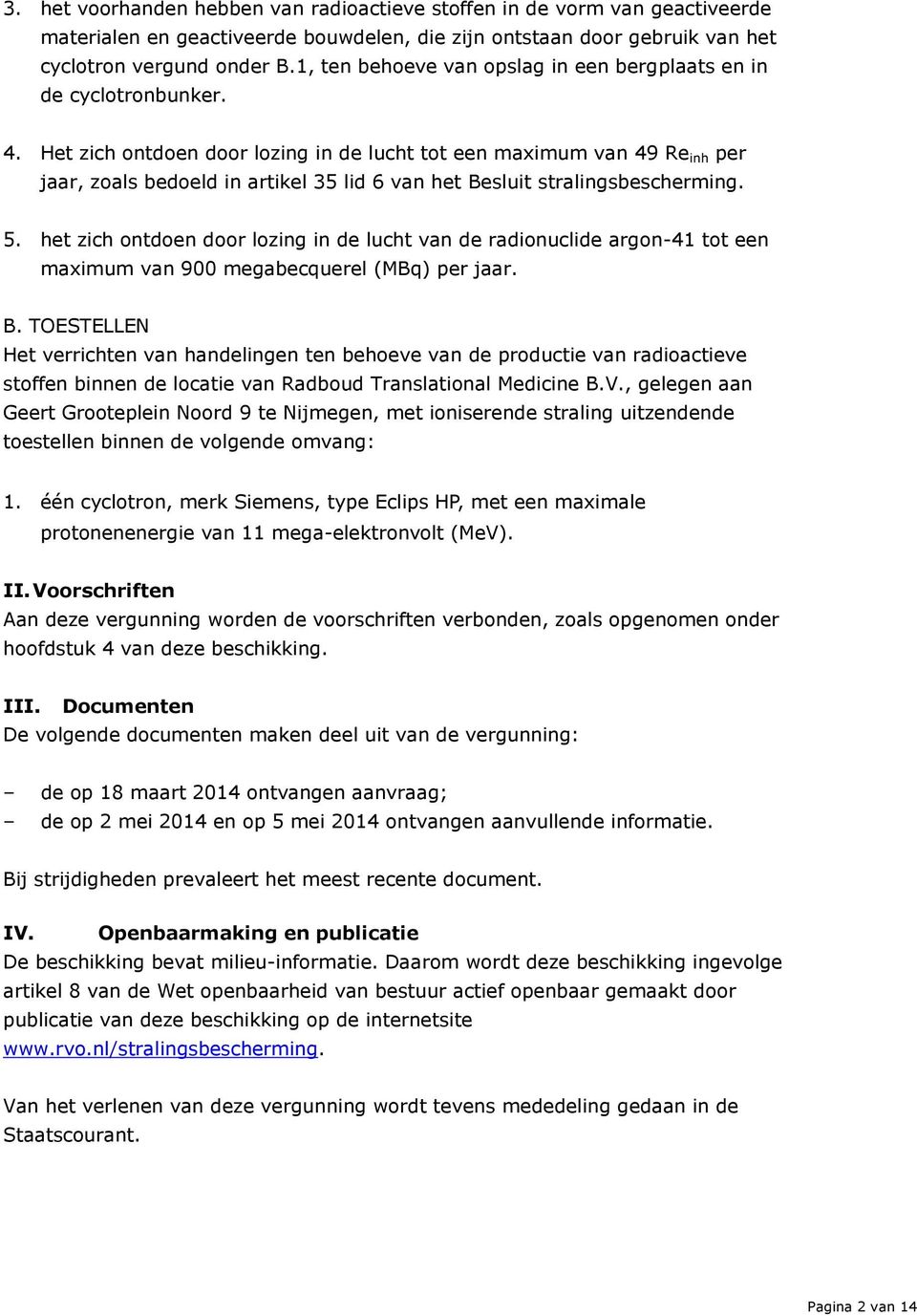 Het zich ontdoen door lozing in de lucht tot een maximum van 49 Re inh per jaar, zoals bedoeld in artikel 35 lid 6 van het Besluit stralingsbescherming. 5.