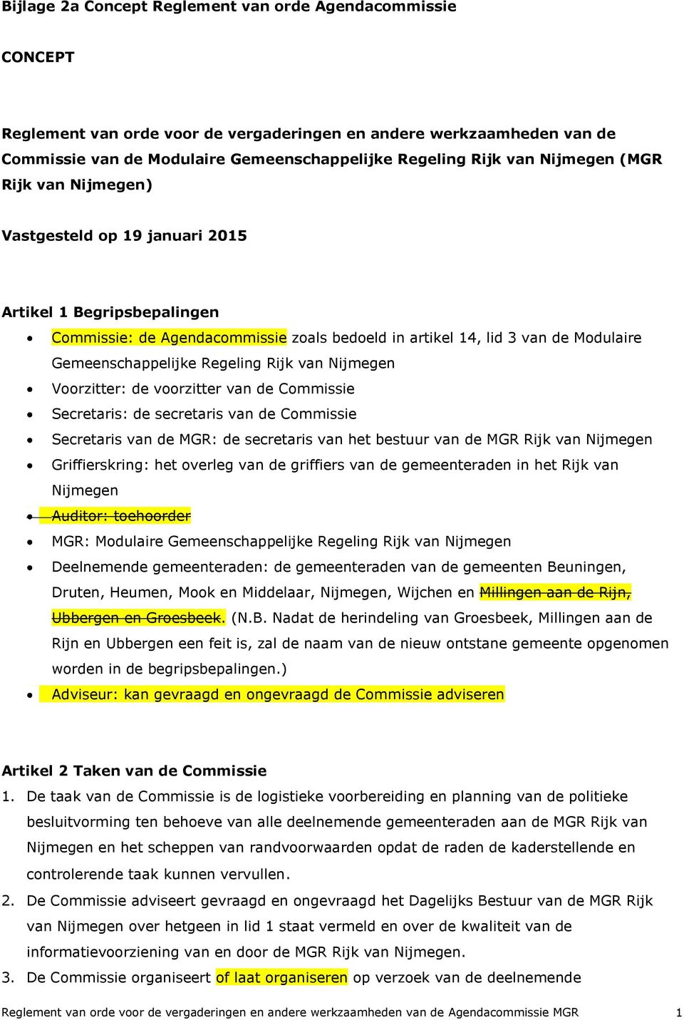 Regeling Rijk van Nijmegen Voorzitter: de voorzitter van de Commissie Secretaris: de secretaris van de Commissie Secretaris van de MGR: de secretaris van het bestuur van de MGR Rijk van Nijmegen