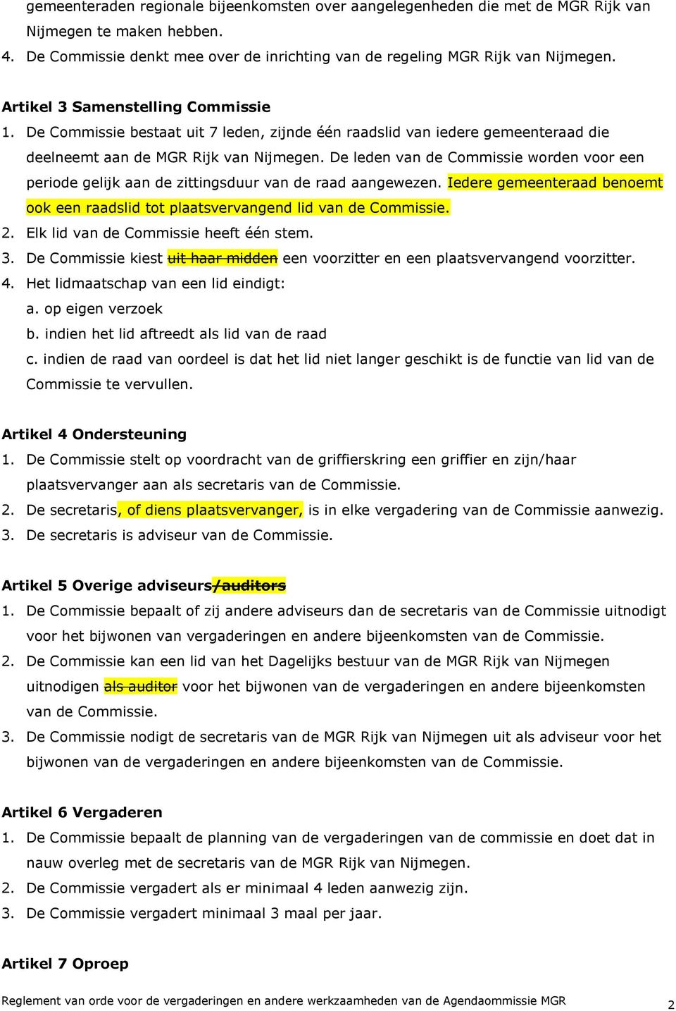 De leden van de Commissie worden voor een periode gelijk aan de zittingsduur van de raad aangewezen. Iedere gemeenteraad benoemt ook een raadslid tot plaatsvervangend lid van de Commissie. 2.