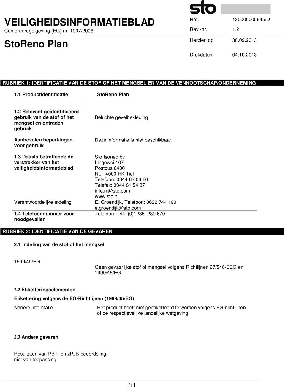 3 Details betreffende de Sto Isoned bv verstrekker van het Lingewei 107 veiligheidsinformatieblad Postbus 6400 NL - 4000 HK Tiel Telefoon: 0344 62 06 66 Telefax: 0344 61 54 87 info.nl@sto.