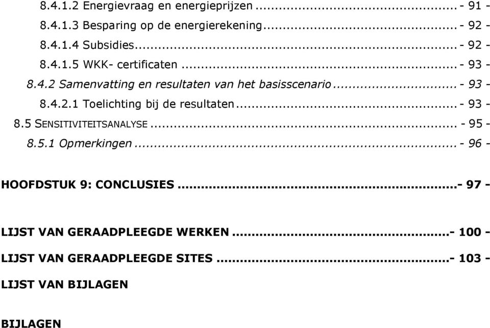 ..- 93-8.5 SENSITIVITEITSANALYSE... - 95-8.5.1 Opmerkingen...- 96 - HOOFDSTUK 9: CONCLUSIES.