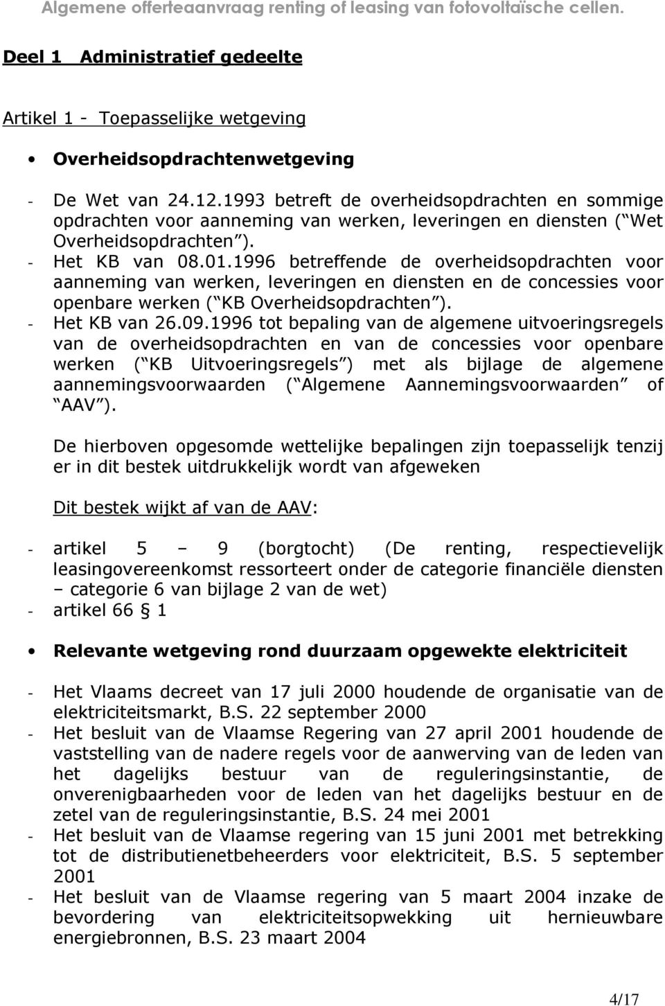 1996 betreffende de overheidsopdrachten voor aanneming van werken, leveringen en diensten en de concessies voor openbare werken ( KB Overheidsopdrachten ). - Het KB van 26.09.