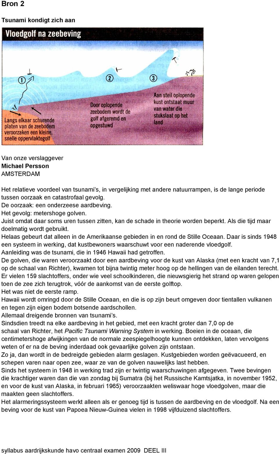 Als die tijd maar doelmatig wordt gebruikt. Helaas gebeurt dat alleen in de Amerikaanse gebieden in en rond de Stille Oceaan.