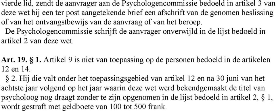 . 1. Artikel 9 is niet van toepassing op de personen bedoeld in de artikelen 12 en 14. 2.