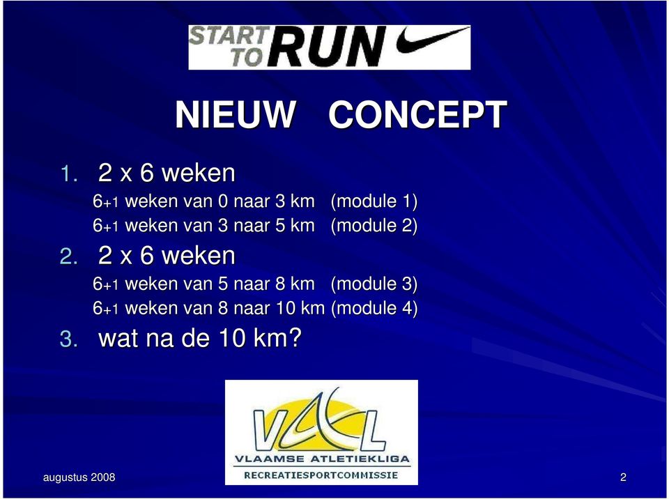 2 x 6 weken +1 weken van 5 naar 8 km (module 3) +1 weken