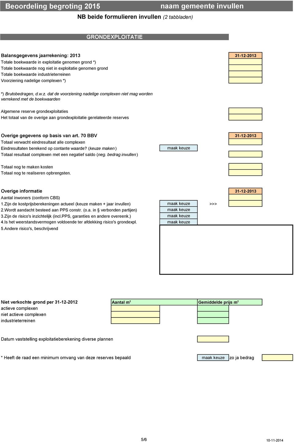 ening nadelige complexen *) *) Brutobedragen, d.w.z.