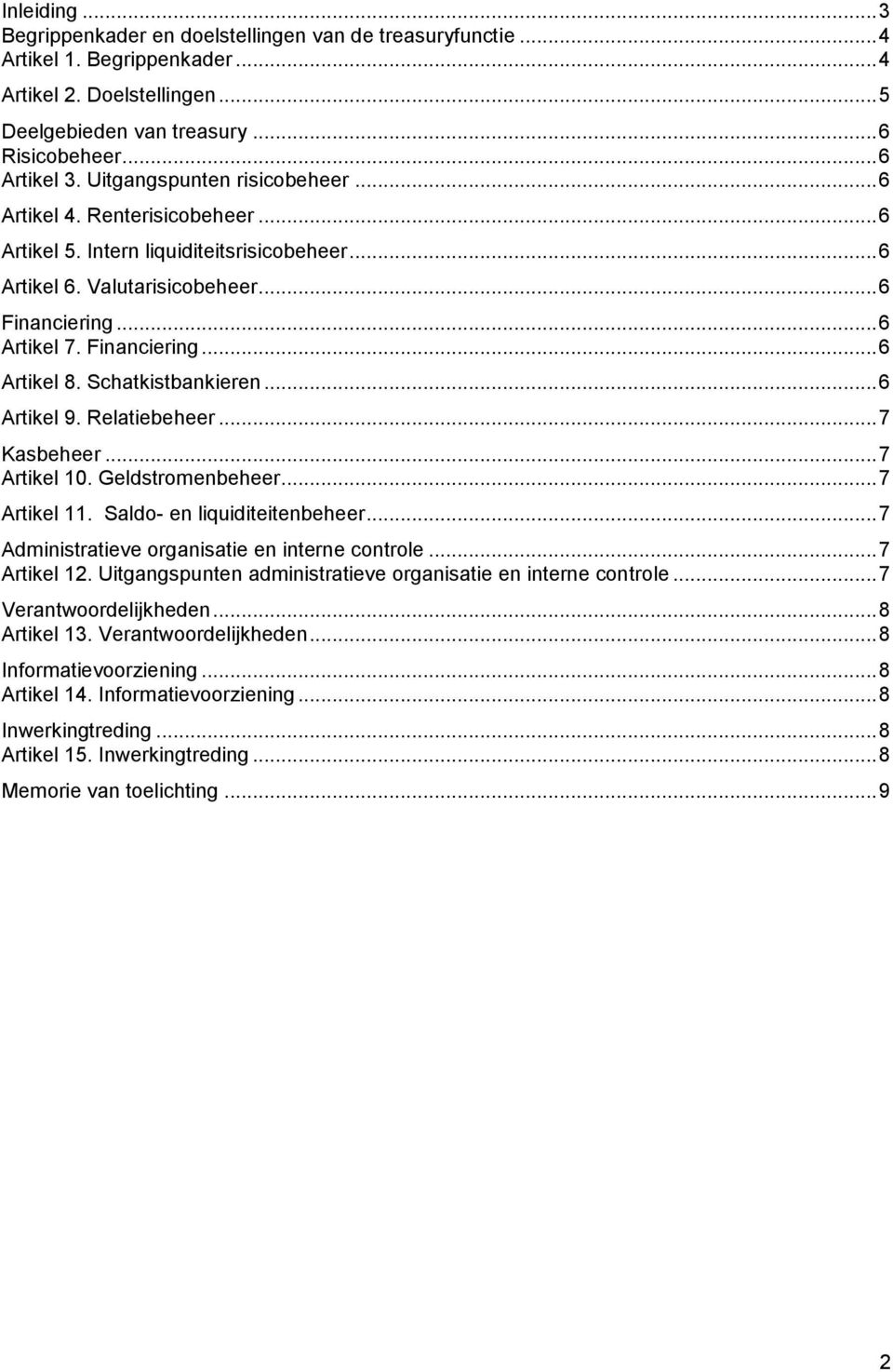 Schatkistbankieren... 6 Artikel 9. Relatiebeheer... 7 Kasbeheer... 7 Artikel 10. Geldstromenbeheer... 7 Artikel 11. Saldo- en liquiditeitenbeheer... 7 Administratieve organisatie en interne controle.