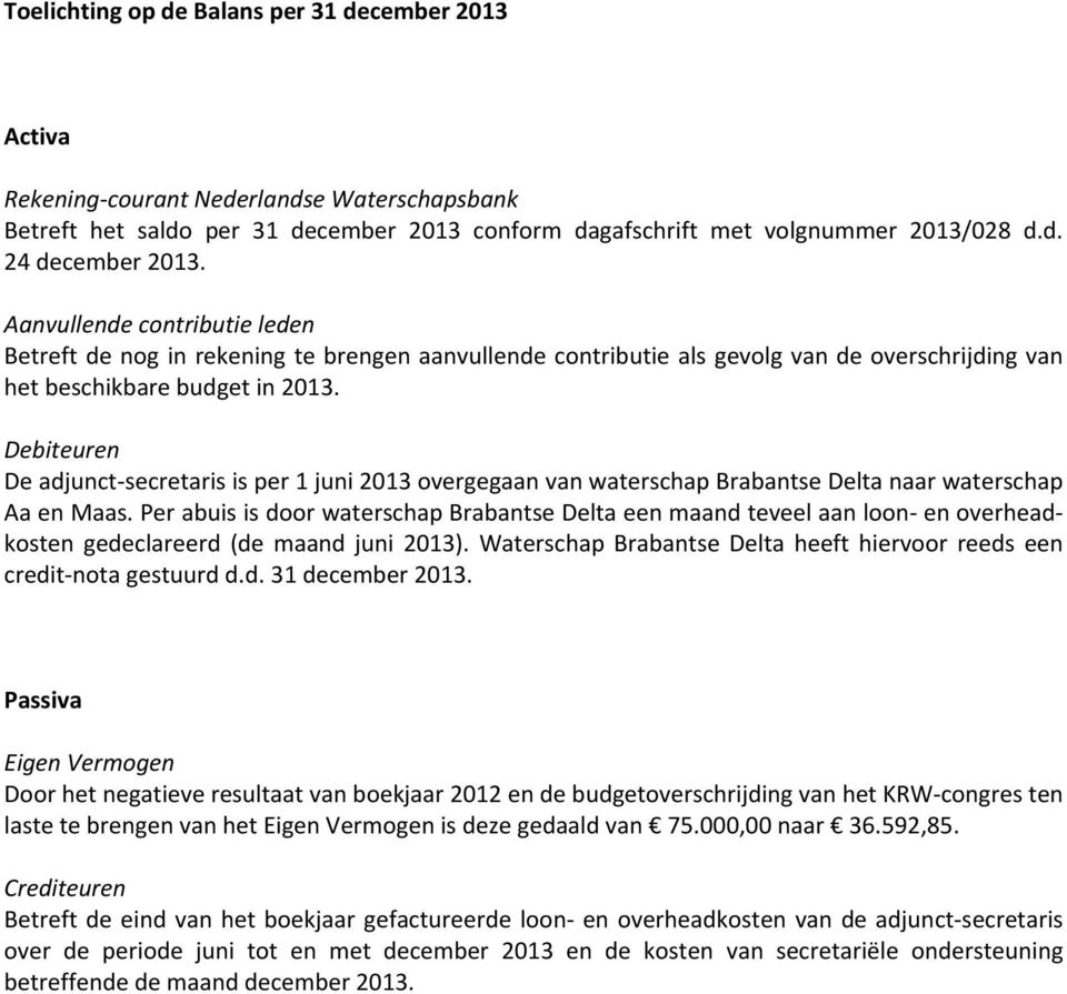 Debiteuren De adjunct secretaris is per 1 juni 2013 overgegaan van waterschap Brabantse Delta naar waterschap Aa en Maas.