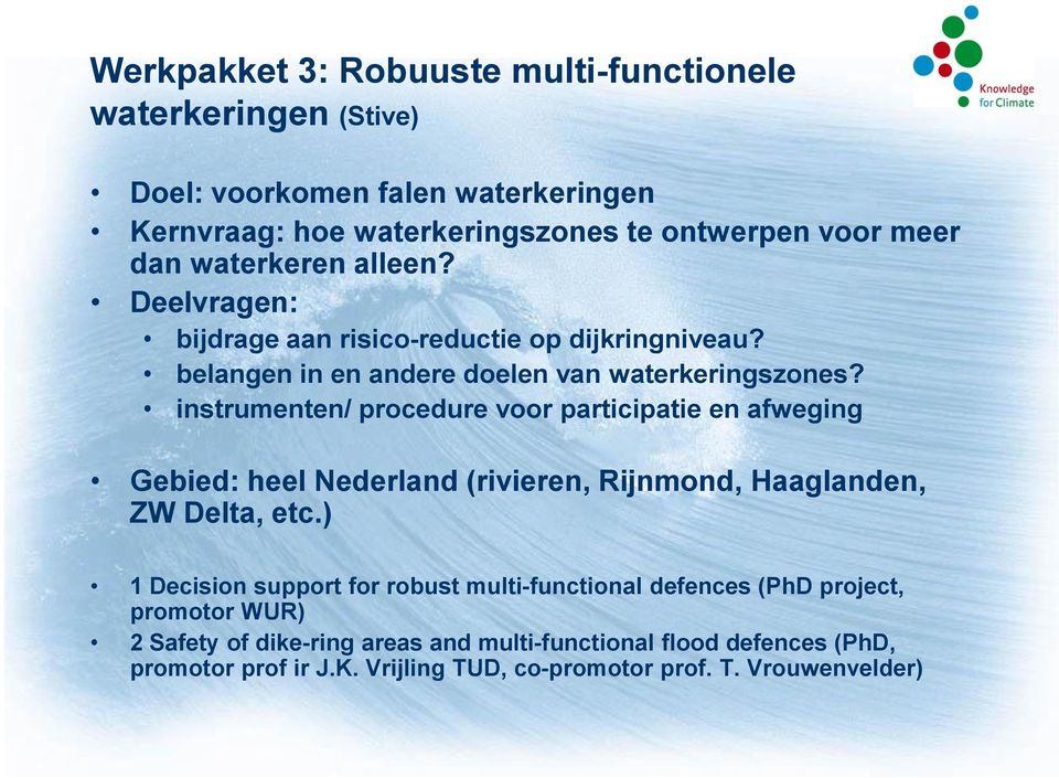 instrumenten/ procedure voor participatie en afweging Gebied: heel Nederland (rivieren, Rijnmond, Haaglanden, ZW Delta, etc.