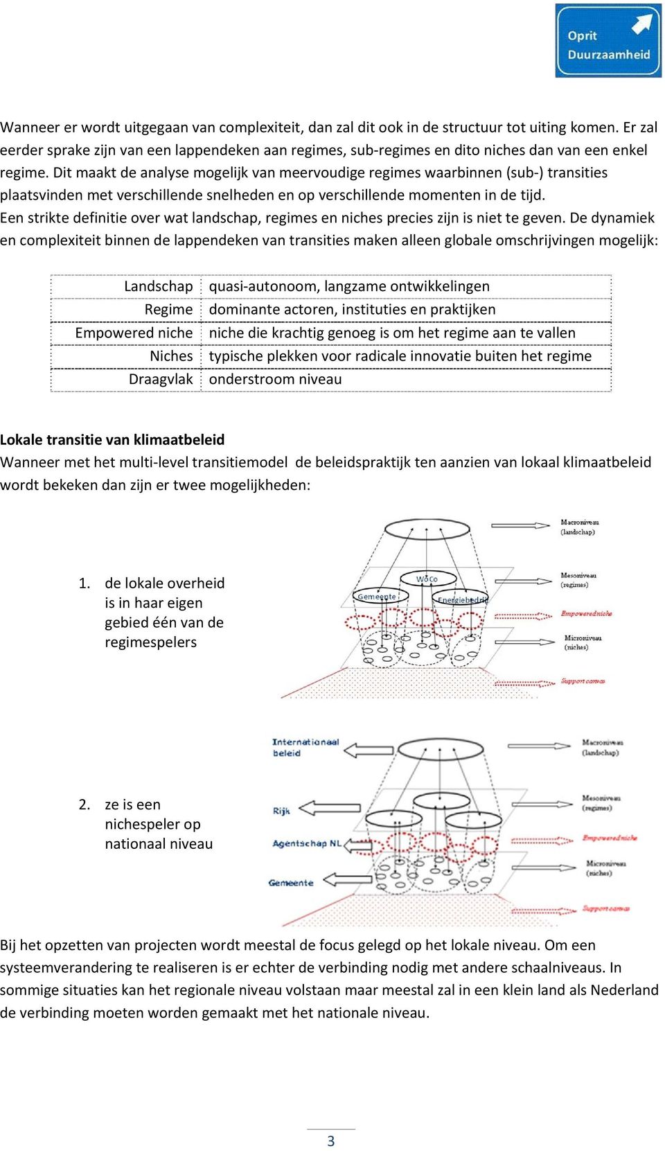 Dit maakt de analyse mogelijk van meervoudige regimes waarbinnen (sub ) transities plaatsvinden met verschillende snelheden en op verschillende momenten in de tijd.