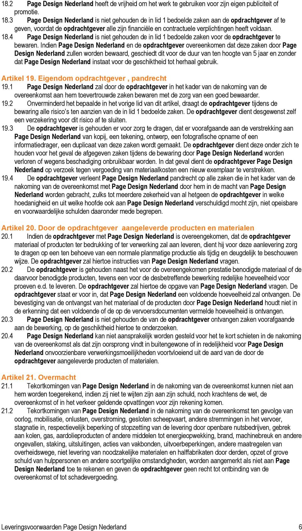 4 Page Design Nederland is niet gehouden de in lid 1 bedoelde zaken voor de opdrachtgever te bewaren.