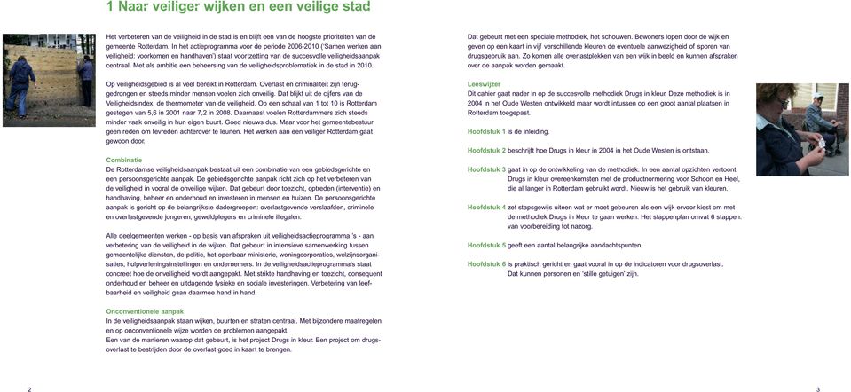 Met als ambitie een beheersing van de veiligheidsproblematiek in de stad in 2010. Op veiligheidsgebied is al veel bereikt in Rotterdam.