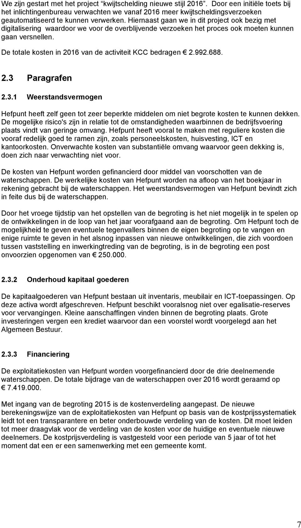 Hiernaast gaan we in dit project ook bezig met digitalisering waardoor we voor de overblijvende verzoeken het proces ook moeten kunnen gaan versnellen.