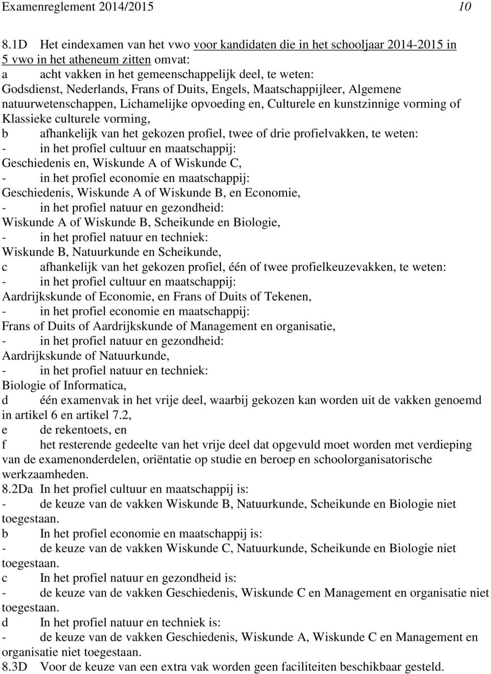 Frans of Duits, Engels, Maatschappijleer, Algemene natuurwetenschappen, Lichamelijke opvoeding en, Culturele en kunstzinnige vorming of Klassieke culturele vorming, b afhankelijk van het gekozen