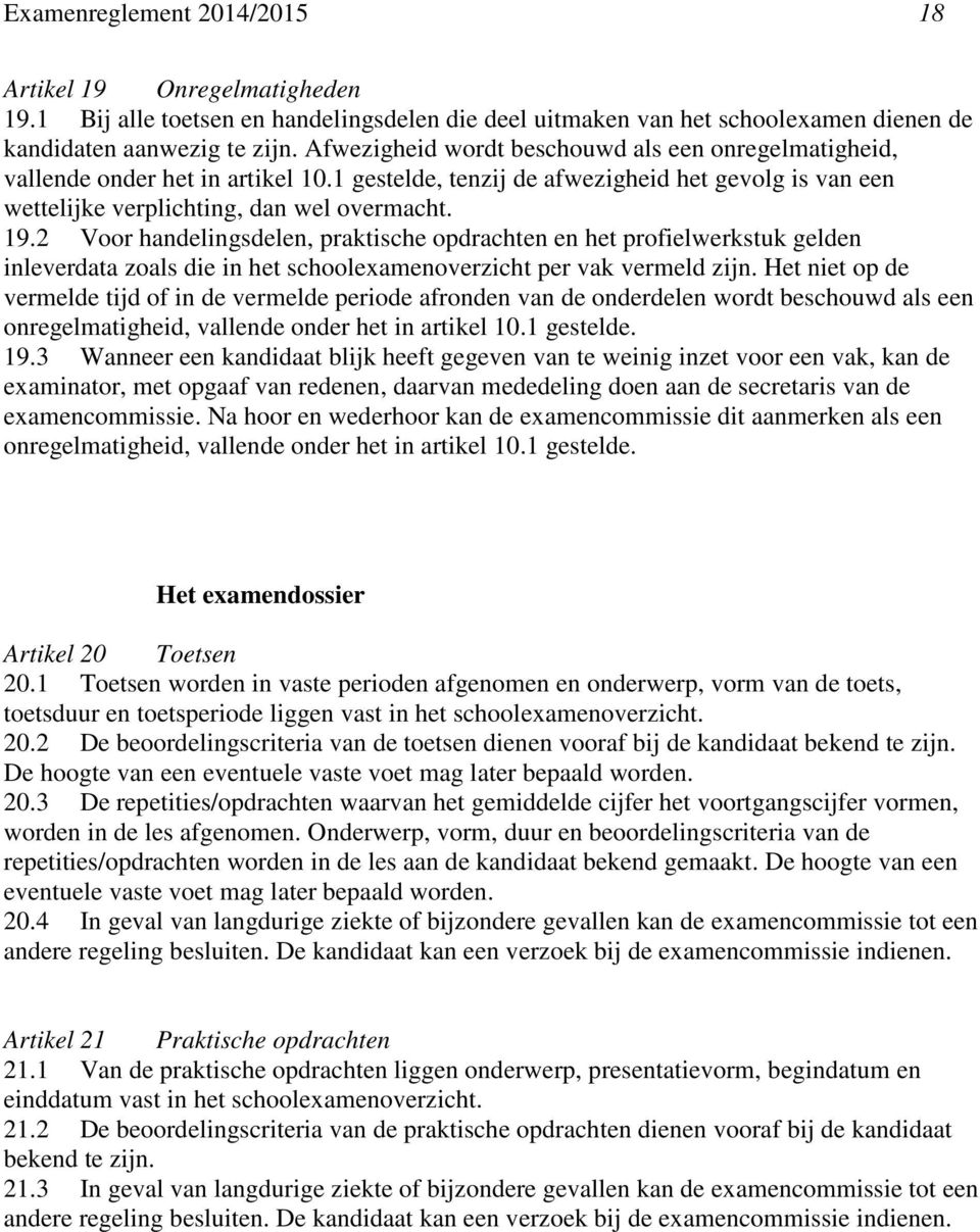 2 Voor handelingsdelen, praktische opdrachten en het profielwerkstuk gelden inleverdata zoals die in het schoolexamenoverzicht per vak vermeld zijn.