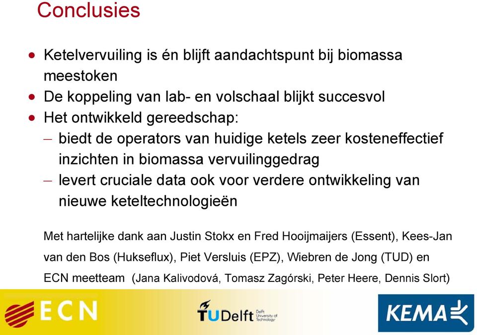 data ook voor verdere ontwikkeling van nieuwe keteltechnologieën Met hartelijke dank aan Justin Stokx en Fred Hooijmaijers (Essent),