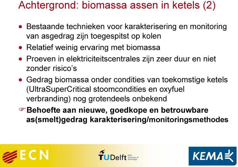 zonder risico s Gedrag biomassa onder condities van toekomstige ketels (UltraSuperCritical stoomcondities en oxyfuel