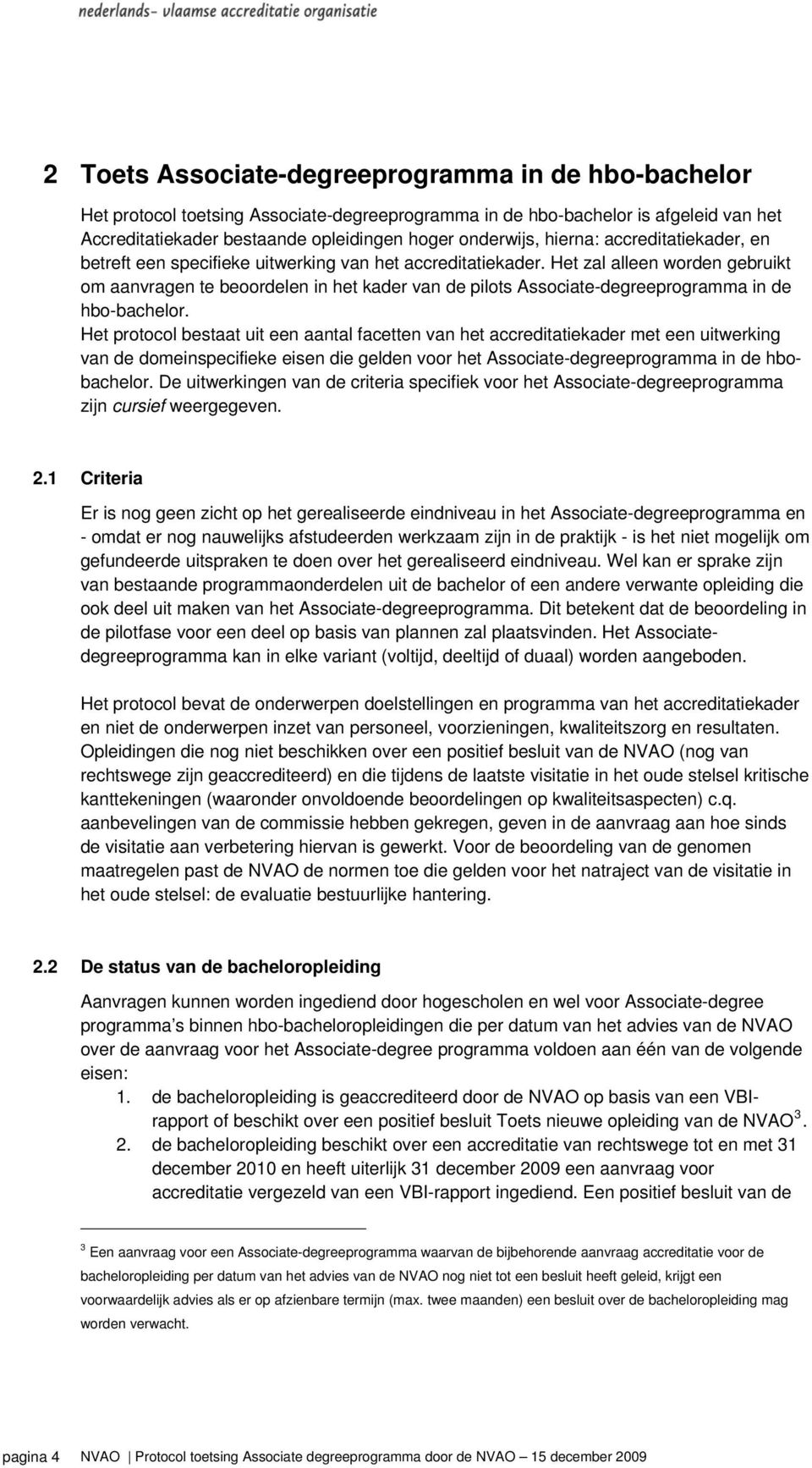 Het zal alleen worden gebruikt om aanvragen te beoordelen in het kader van de pilots Associate-degreeprogramma in de hbo-bachelor.