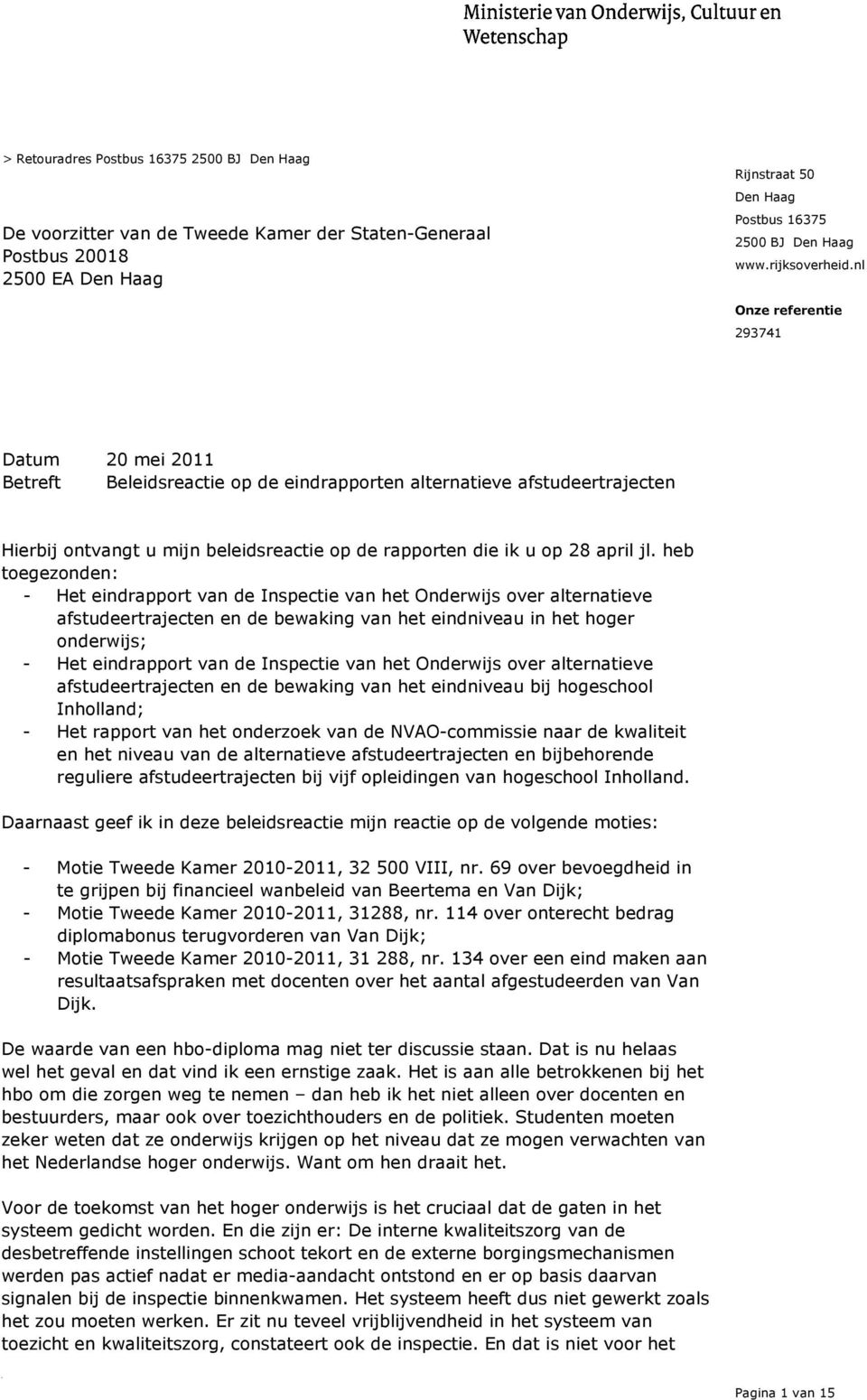 nl Onze referentie 293741 Datum 20 mei 2011 Betreft Beleidsreactie op de eindrapporten alternatieve afstudeertrajecten Hierbij ontvangt u mijn beleidsreactie op de rapporten die ik u op 28 april jl.