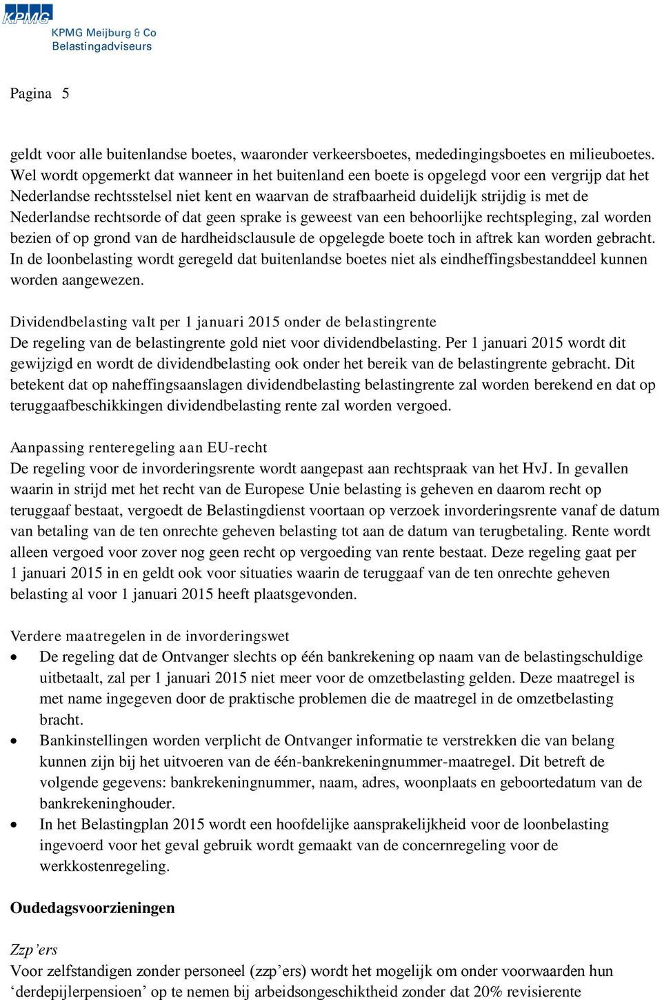 Nederlandse rechtsorde of dat geen sprake is geweest van een behoorlijke rechtspleging, zal worden bezien of op grond van de hardheidsclausule de opgelegde boete toch in aftrek kan worden gebracht.