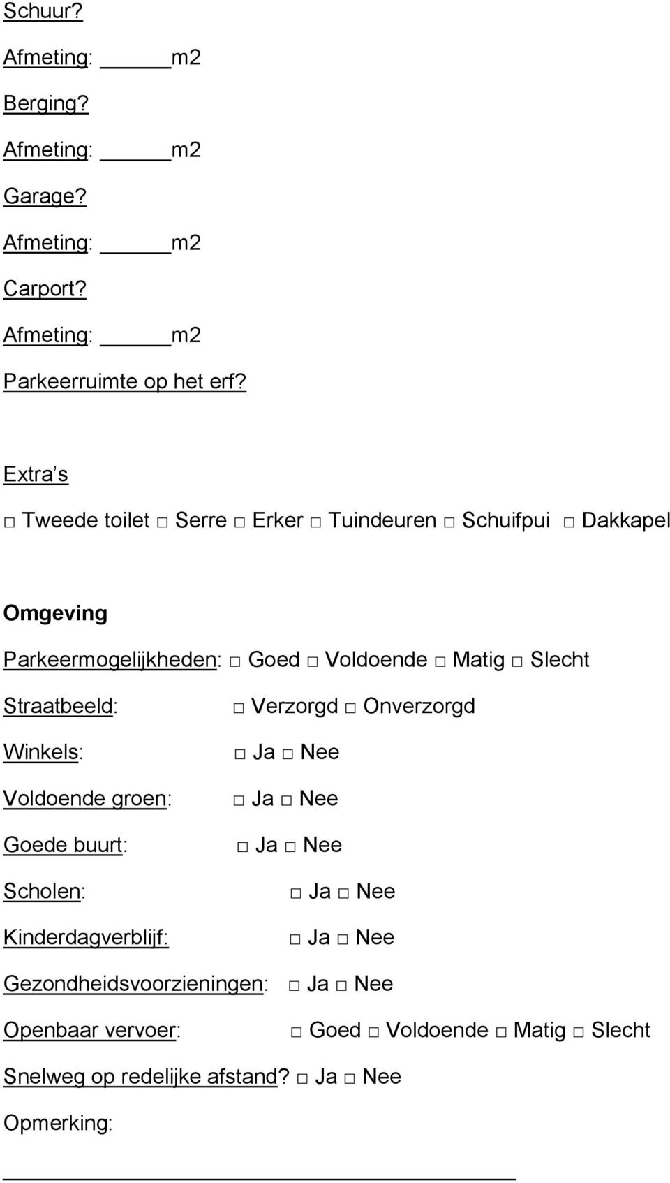 Parkeermogelijkheden: Straatbeeld: Winkels: Voldoende groen: Goede buurt: