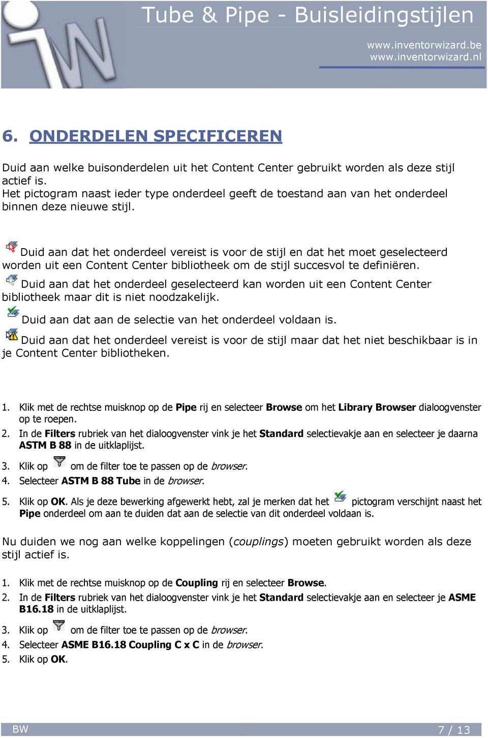 Duid aan dat het onderdeel vereist is voor de stijl en dat het moet geselecteerd worden uit een Content Center bibliotheek om de stijl succesvol te definiëren.