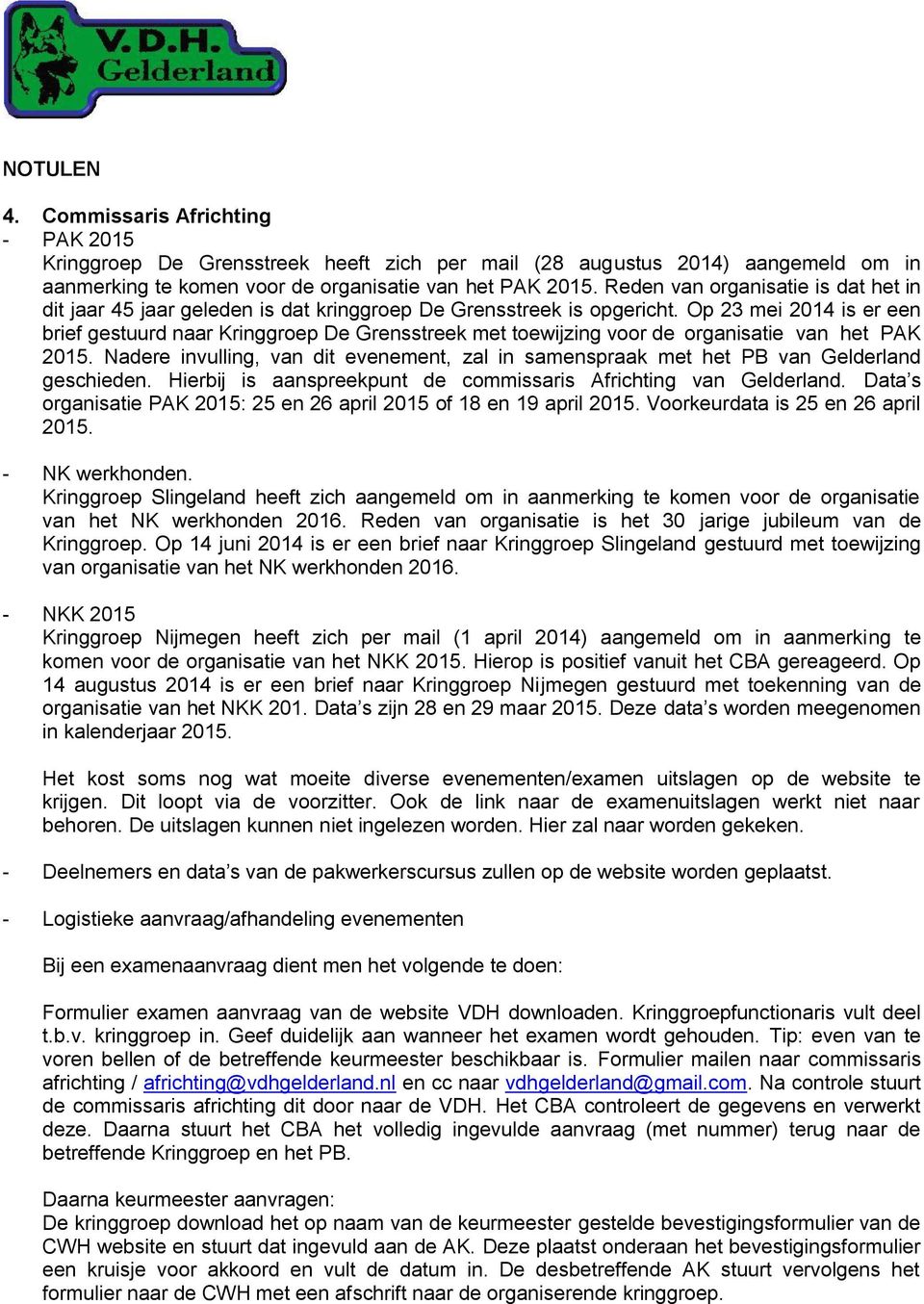 Op 23 mei 2014 is er een brief gestuurd naar Kringgroep De Grensstreek met toewijzing voor de organisatie van het PAK 2015.